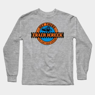 Hey There Train Wreck This Ain't Your Station Long Sleeve T-Shirt